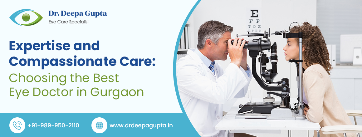 Expertise and Compassionate Care: Choosing the Best Eye Doctor in Gurgaon